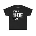 I'm A Hoe Too