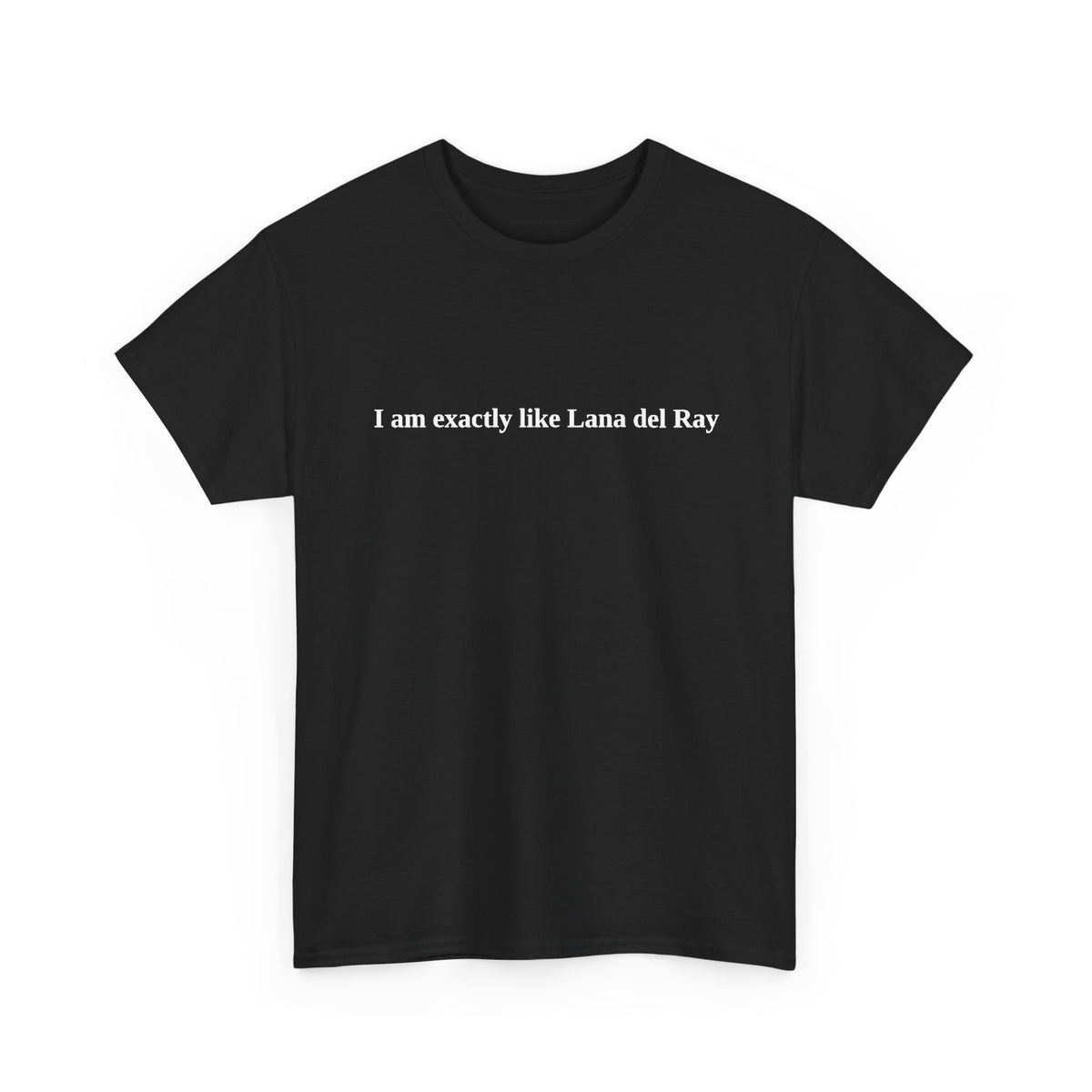 I am exactly like Lana Tee